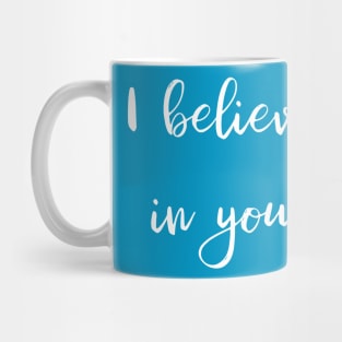 I Believe In You Mug